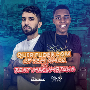 收聽DJ JOÃO DA 5B的Quer Fuder Com os Sem Amor Vs Beat Macumbinha歌詞歌曲