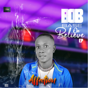 Affection的专辑Bob Base on Believe - EP (Explicit)