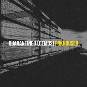 Album Quarantined (Demos) (Explicit) from FNKHOUSER