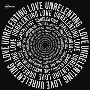 Album Unrelenting Love from CRC Music