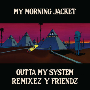 ดาวน์โหลดและฟังเพลง Outta My System พร้อมเนื้อเพลงจาก My Morning Jacket
