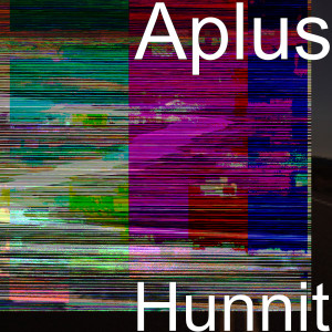 Hunnit (Explicit) dari Aplus