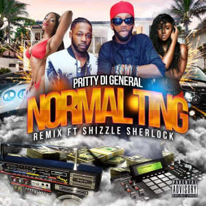 อัลบัม Pritty Di General Normal Ting (Remix) (Explicit) ศิลปิน Shizzle Sherlock