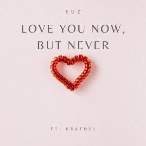 Album Love You Now, but Never oleh Suz