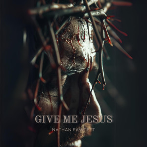 Nathan Fawcett的專輯Give Me Jesus