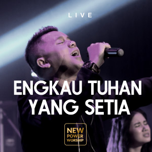 收聽New Power Worship的Engkau Tuhan Yang Setia (Live)歌詞歌曲