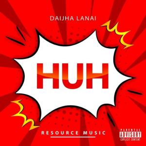 ดาวน์โหลดและฟังเพลง Huh (Explicit) พร้อมเนื้อเพลงจาก Daijha Lanai