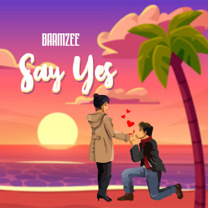Dengarkan lagu Say Yes (Explicit) nyanyian Barmzee dengan lirik