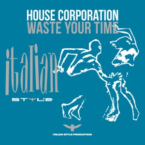 收听House Corporation的Waste Your Time (Instrumental Impact Mix)歌词歌曲