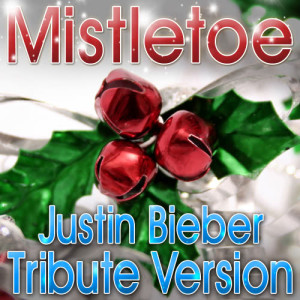Mistletoe - Justin Bieber Tribute Version