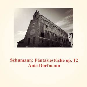 อัลบัม Schumann: Fantasiestücke Op. 12 ศิลปิน Ania Dorfmann