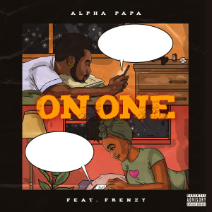 Dengarkan On One (Explicit) lagu dari Alpha Papa dengan lirik