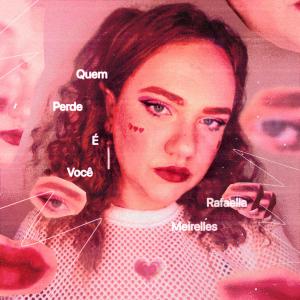 Rafaella Meirelles的专辑Quem Perde É Você