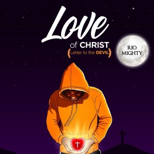 Rio Mighty的專輯Love of Christ (Letter to the Devil)