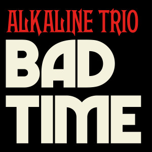 The Alkaline Trio的專輯Bad Time