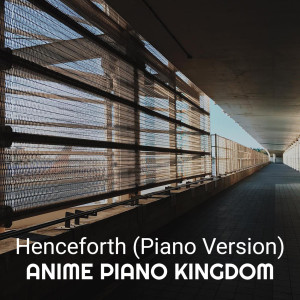Album Henceforth (Piano Version) from Anime piano Kingdom