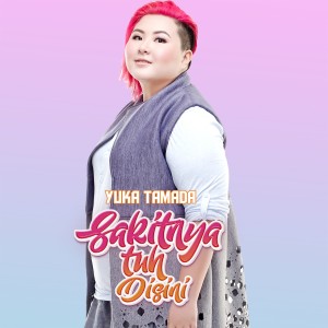 Listen to Sakitnya Tuh Disini song with lyrics from YUKA