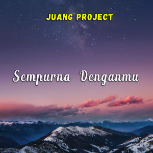 Dengarkan lagu Sempurna Denganmu nyanyian Juang Project dengan lirik
