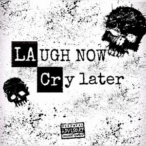 LAUGH NOW CRY LATER (Explicit)