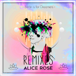 Album Berlin Is For Dreamers (Remixes) from Alice Rose