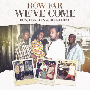 ดาวน์โหลดและฟังเพลง How Far We've Come พร้อมเนื้อเพลงจาก Bunji Garlin
