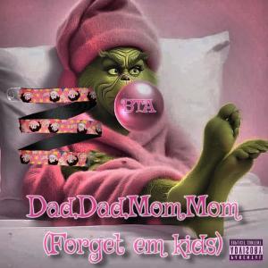 SavageTrenchz的專輯Dad,Dad,Mom,Mom (Forget Em Kids) [Explicit]