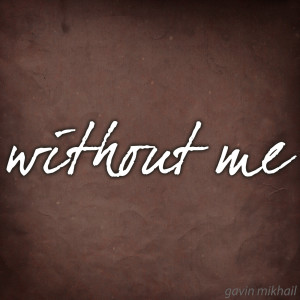 收聽Gavin Mikhail的Without Me歌詞歌曲