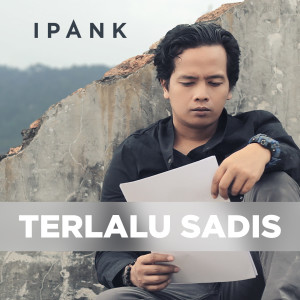 Dengarkan lagu Terlalu Sadis nyanyian Ipank dengan lirik