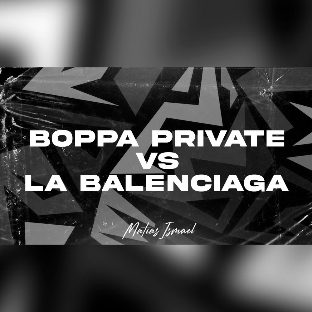 Boppa Private VS Balenciaga Aftermix (Edit)