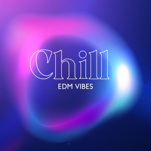 Album Chill EDM Vibes (Chill Electronic Session for Soul Relaxation) from Dj Vibes EDM