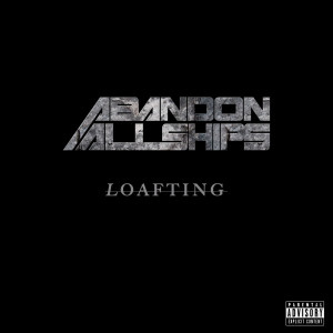 Dengarkan lagu Loafting (Explicit) nyanyian Abandon All Ships dengan lirik
