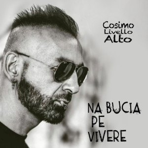 收听Cosimo Livello Alto的Na Bucia Pe Vivere歌词歌曲