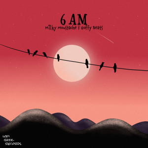 Listen to 6AM song with lyrics from Milky Moustache Beats