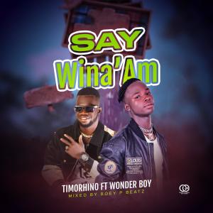Timorhino的專輯Say Wina'am (feat. Wonder Boy)
