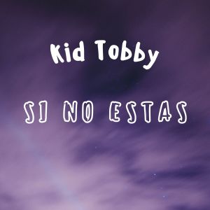 收聽Kid Tobby的Si No Estas歌詞歌曲