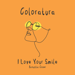 Album I Love Your Smile (Acoustic Cover) from Coloratura