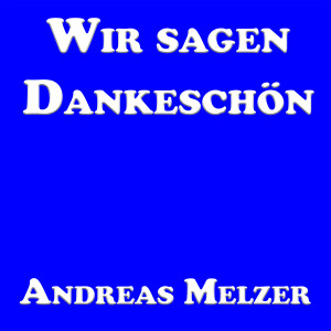 ดาวน์โหลดและฟังเพลง Wir Sagen Dankeschön พร้อมเนื้อเพลงจาก Andreas Melzer