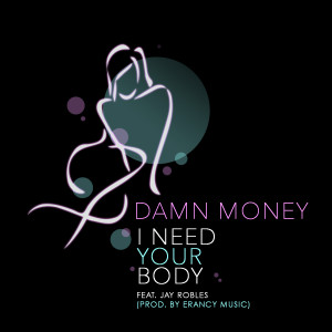 ดาวน์โหลดและฟังเพลง I Need Your Body พร้อมเนื้อเพลงจาก Damn Money