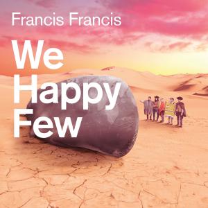 ดาวน์โหลดและฟังเพลง We Happy Few พร้อมเนื้อเพลงจาก Francis Francis