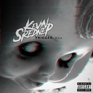 Listen to Trigger B!Tch (Explicit) song with lyrics from Kevin Srednep