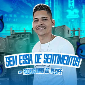 收聽Mc Rodriguinho do Recife的Sem Essa de Sentimentos歌詞歌曲