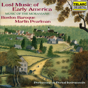 อัลบัม Lost Music of Early America: Music of the Moravians ศิลปิน Martin Pearlman