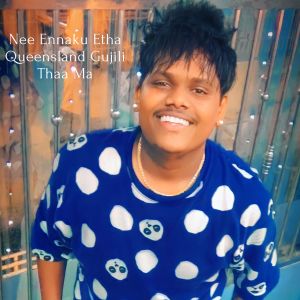 Listen to Nee Ennaku Etha Queensland Gujili Thaa Ma song with lyrics from Gana Babu