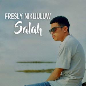 Dengarkan SALAH lagu dari Fresly Nikijuluw dengan lirik