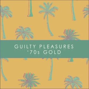 Various的專輯Guilty Pleasures: '70s Gold