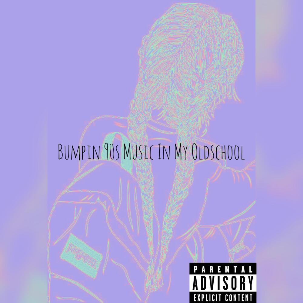 Bumpin 90s Music In My Oldschool (Explicit)