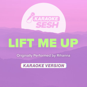 Listen to Lift Me Up (Originally Performed by Rihanna) (Karaoke Version) song with lyrics from karaoke SESH