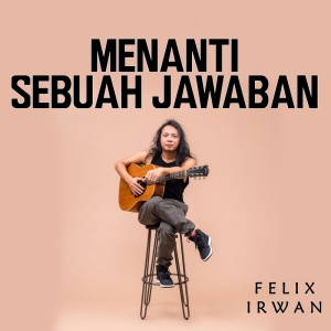 收听Felix Irwan的Menanti Sebuah Jawaban歌词歌曲