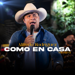 อัลบัม Como en Casa: Del Pueblo de San Joaquín / Piel Morena / Me Largo por tus Celos / La Conquiste en unos Toros / Infiel / No me da Pena Llorar / El Reto / Que Viva el Coleo / En este País (Vol. II) ศิลปิน Alfredo Rodriguez