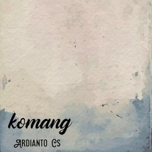 Dengarkan Komang lagu dari Ardianto Cs dengan lirik